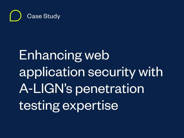 Enhancing web application security with A-LIGN’s penetration testing expertise 