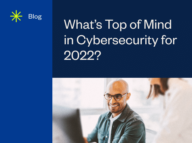 resource feature What’s Top of Mind in Cybersecurity for 2022 1 0